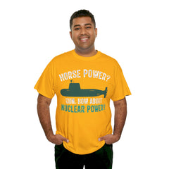 Horse Power? Uhm, How About Nuclear Power - Unisex Heavy Cotton Tee