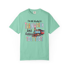 Funny Trainwreck T-Shirt - I'm Not Always a Train Wreck, Just Kidding, Toot Toot!
