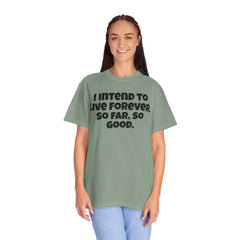 I Intend To Live Forever, Comfort Colors Unisex Garment-Dyed T-shirt