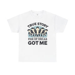 True Story A Pod Of Orcas GOT ME - Unisex Garment-Dyed T-shirt