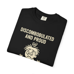 Discombobulated and Proud T-Shirt, Fun Graphic Tee, Quirky Apparel, Gift for Friends, Humorous Shirt, Casual Wear
