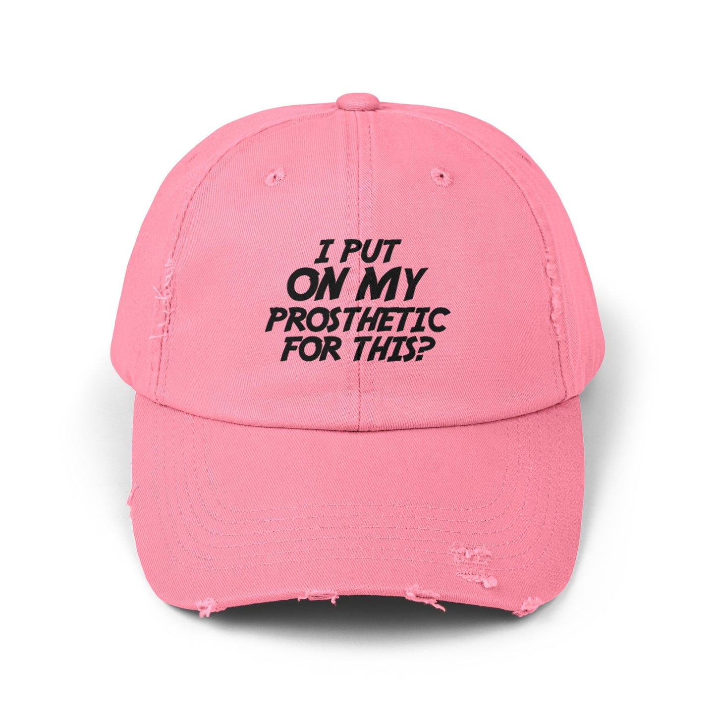 Funny Amputee distressed cap, I Put My Prosthetic On For This?, Limb Awareness cap, gift for amputee, recovery encouragement gift