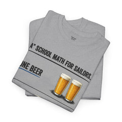 T-Shirt -  "A" School Math for Sailors Funny Beer Graphic Tee