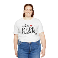 I Love Pope Francis Unisex Jersey Tee - Faith Inspired Short Sleeve Shirt