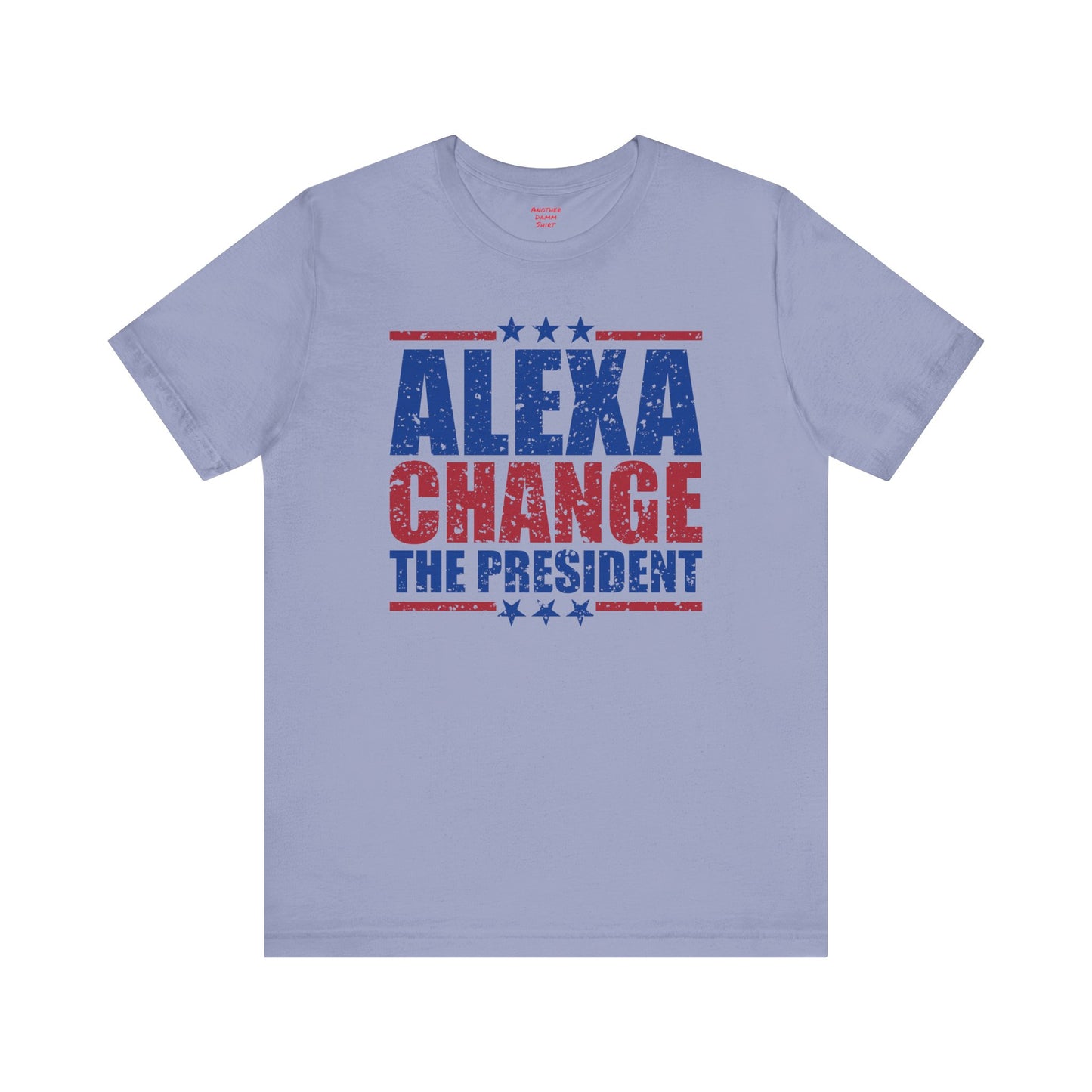 Alexa Change The President Shirt, Funny Political T-Shirt,Patriot Shirt,Anti Democrat Shirt,Republican Shirt,Conservative Shirt,4th of July