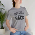 They Told Me I would Grow Back - Unisex Jersey Short Sleeve Tee