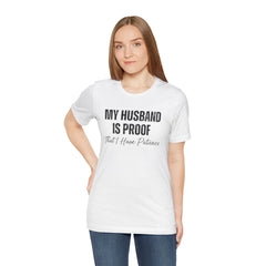 Funny Quote My Husband Is Proof I Have Patience Unisex T Shirt