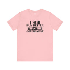 I Still Run Better Than The Government - Unisex Short Sleeve Tee | Amputee Awareness,Limb Awareness,Leg Amputee,Gift For Him,Gift For Her