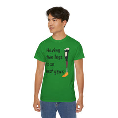 Having Two Legs Is So Last Year / Amputee / Amputation/ One Leg / Above The Knee / Unisex Ultra Cotton Tee