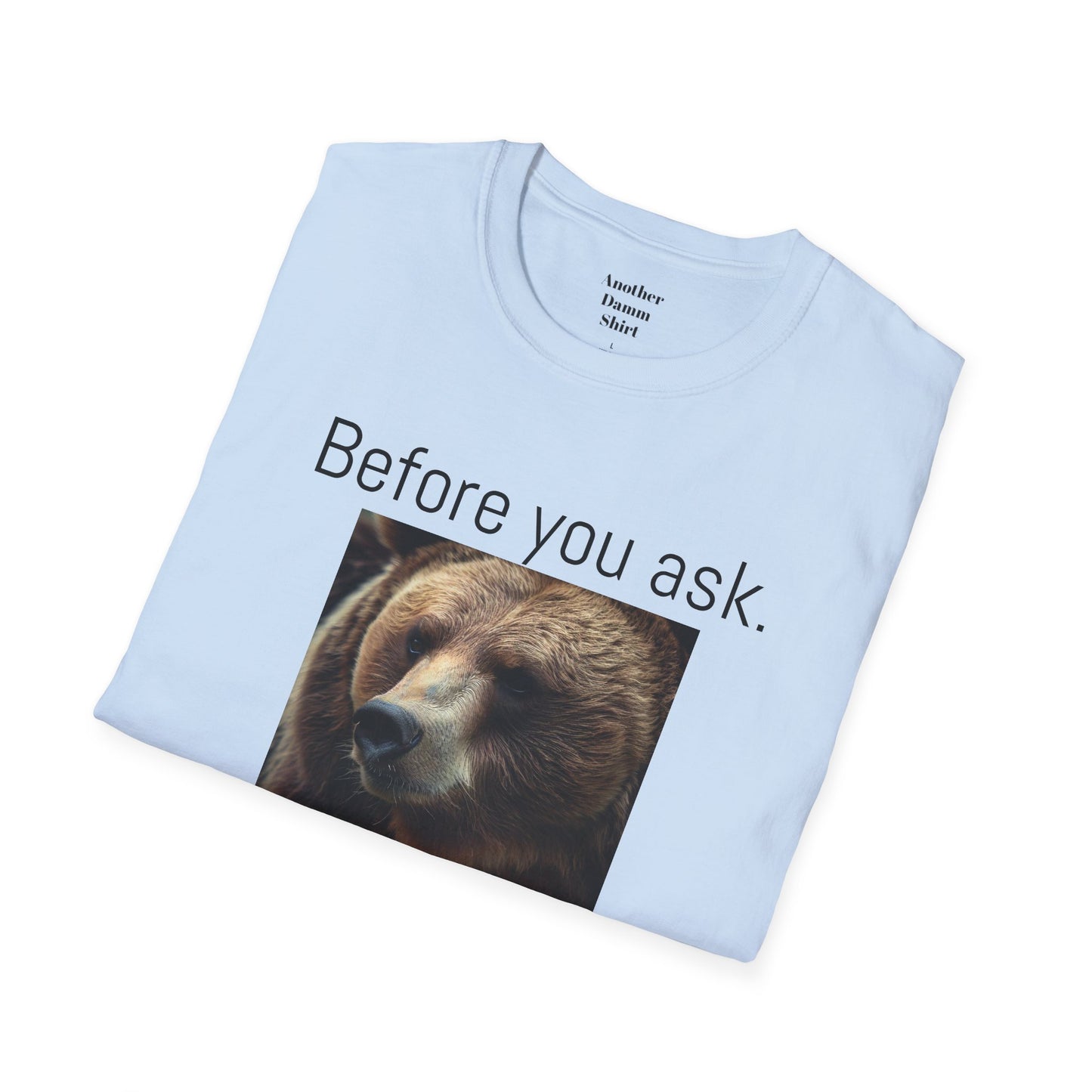 Before You Ask. Yes, it was a Grizzly Bear! / As an amputee it is a funny joke and conversation starter / Unisex T Shirt