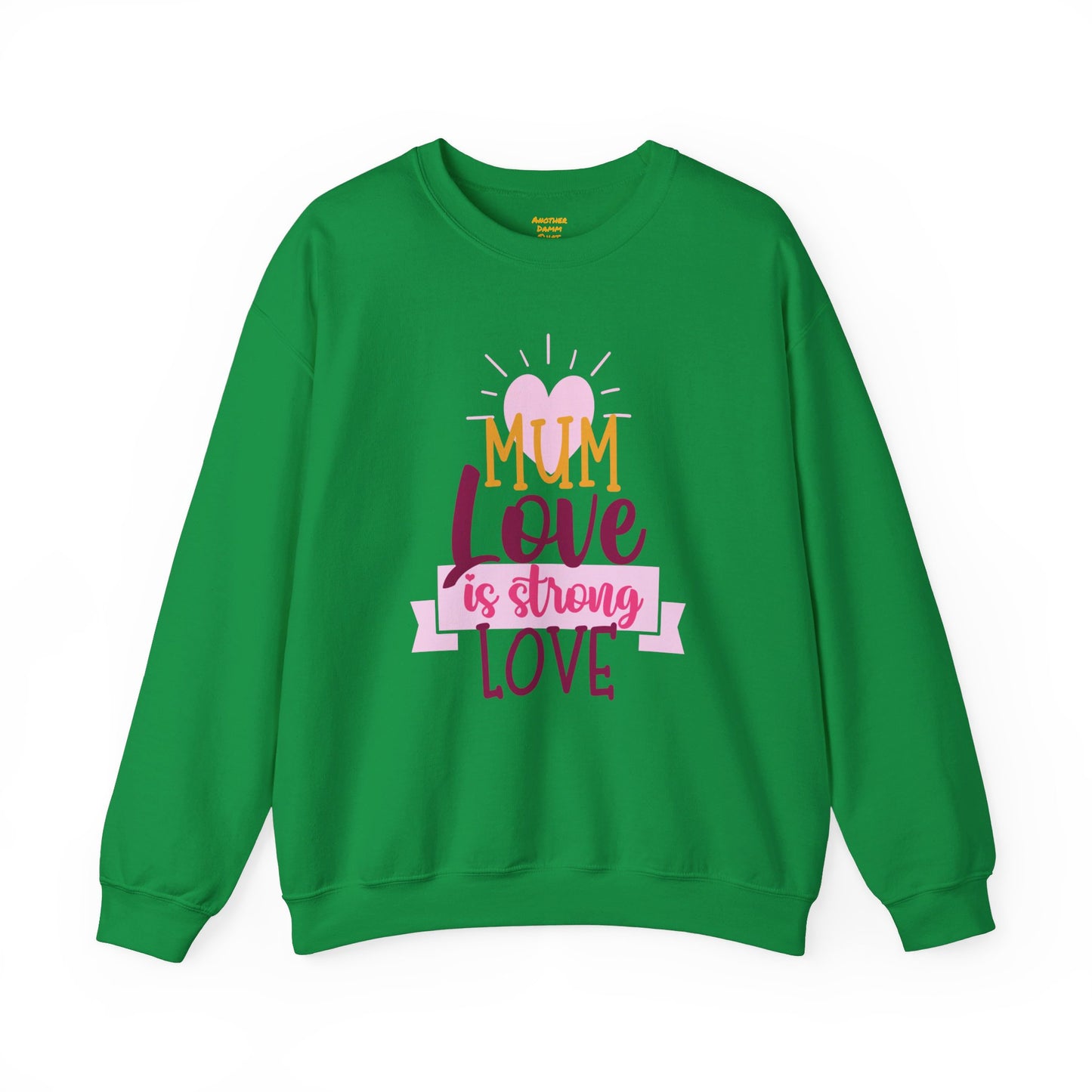 MUM Love Is Strong Love SweatShirt