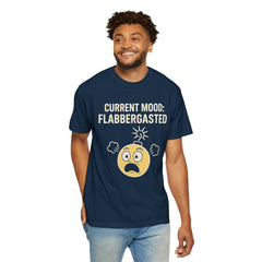 Current Mood: Flabbergasted Unisex Garment-Dyed T-shirt | Funny Graphic Tee, Gift for Friends, Casual Wear, Humor Shirt