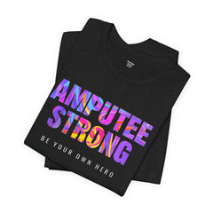 Amputee Strong Motivational Quote - Unisex T-Shirt