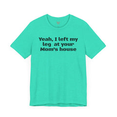 Funny Amputee Quote - Unisex Short Sleeve Tee,Amputee Awareness,Gift For Him,Leg Amputee,Limb Loss Awareness,Unique Amputee Gift,