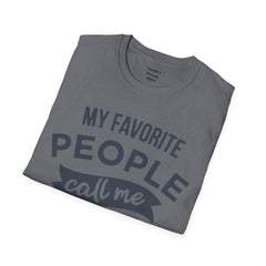 My Favorite People Call Me Papa Unisex Softstyle T-Shirt A unique gift for Papa for Fathers Day, Birthday or Any Day of the year.