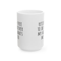 Retired + Free To Do Whatever My Wife Tells Me To Do Ceramic Mug, (11oz, 15oz)