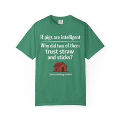 Critical Thinking T-Shirt — “If pigs are intelligent why did two of them trust straw and sticks?” Funny Educational Tee