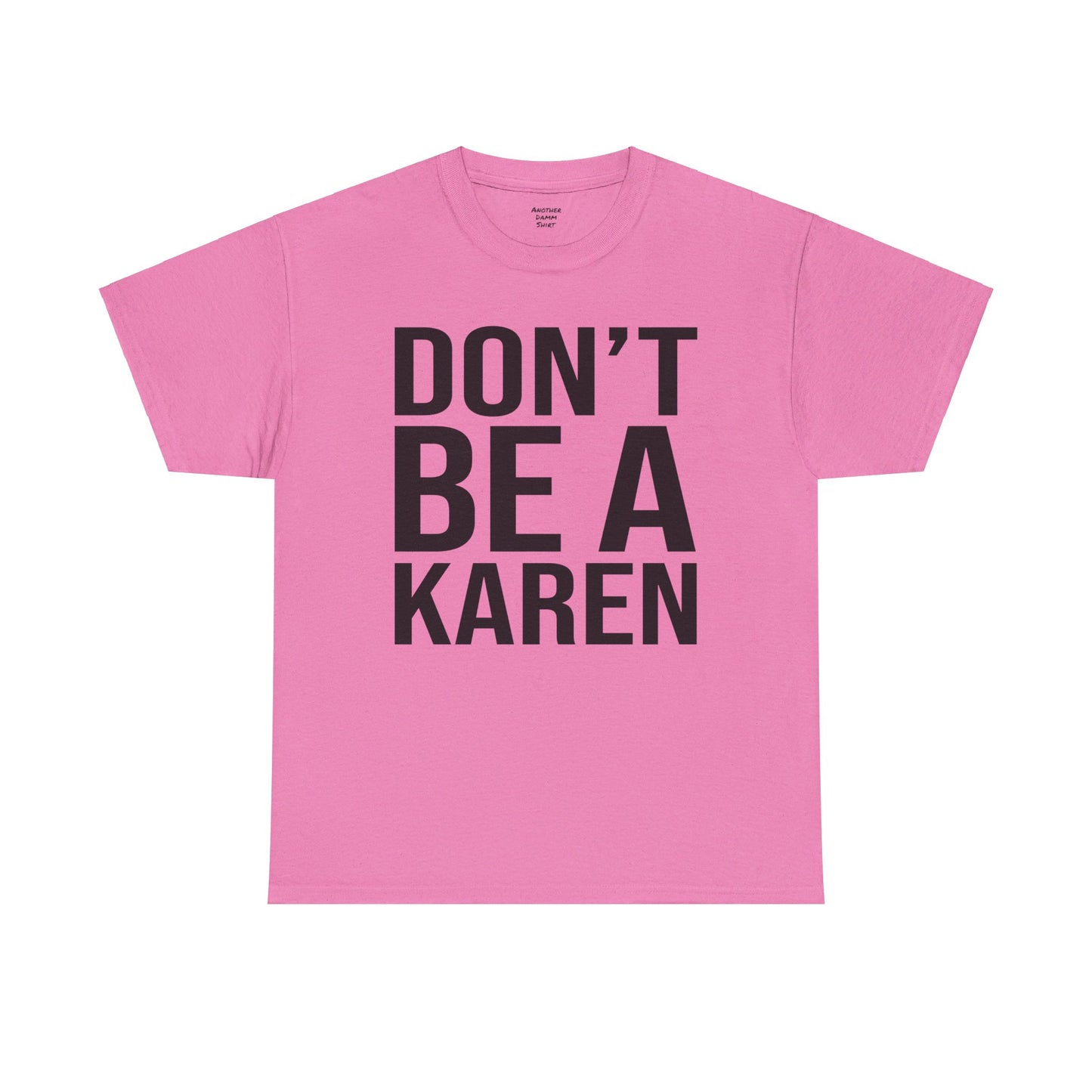 BOLD Don't Be A Karen = Unisex Heavy Cotton Tee