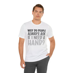Arm Amputee Humor Tee - Unisex T-Shirt, Limb Loss Awareness, Ice Breaker Shirt