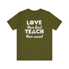 Teacher Tee Shirt - Unisex Jersey Short Sleeve Tee LOVE them first TEACH them second Quote