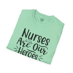 Nurses Are Our Heroes - Unisex Softstyle T-Shirt | Nurse Awareness,Medical Wear,Gift For Her,Scrubs Lover,Hospital Staff,Registered Nurse,RN