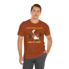 Funny EVERYTHING HURTS Tee - Unisex T-Shirt
