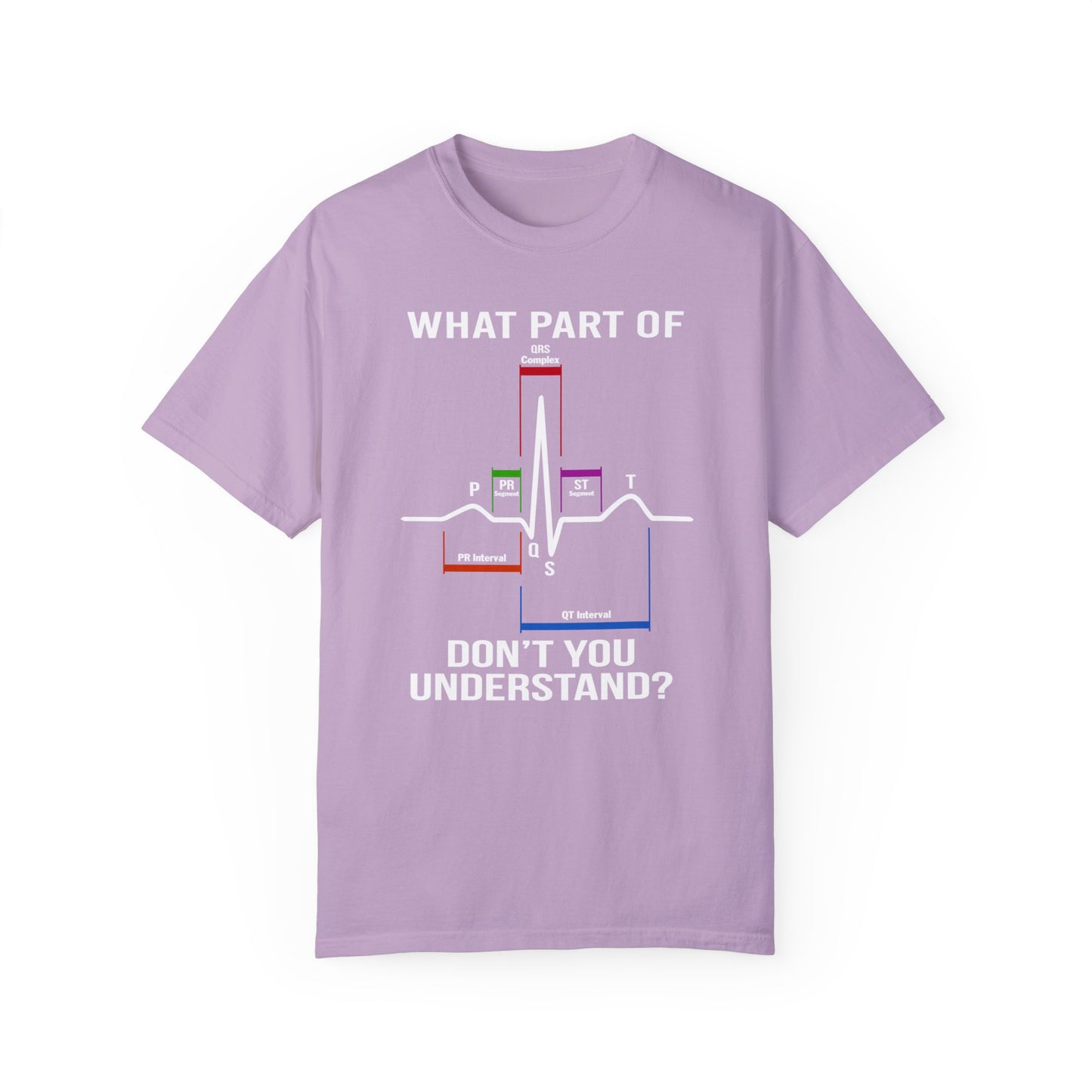 What Part of an EKG Wave Form Don't You Understand, Comfort Colors Unisex Garment-Dyed T-shirt