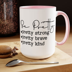 Be Pretty - pretty strong - pretty brave - pretty kind - 15 oz Two Tone Mug