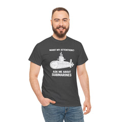 Submarine T-Shirt — "Want My Attention? Ask Me About Submarines" Naval Humor Tee