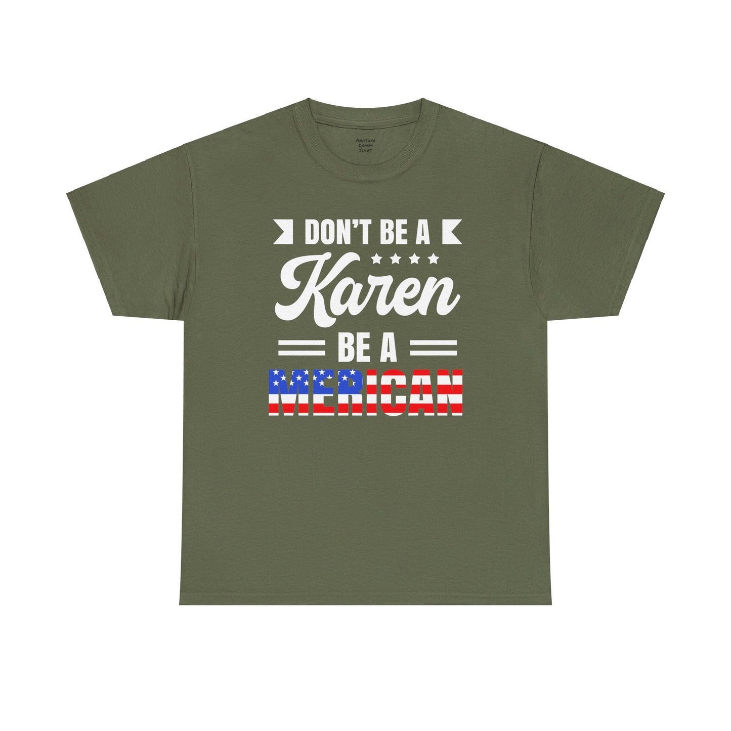 Don't Be A Karen Be Merican - Unisex Heavy Cotton Tee