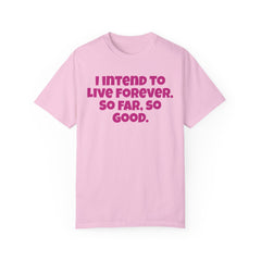 I Intend To Live Forever, Comfort Colors Unisex Garment-Dyed T-shirt