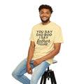 You Say Dad Bod I Say Father figure, Garment Dyed T-Shirt