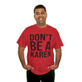 BOLD Don't Be A Karen = Unisex Heavy Cotton Tee