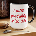 I Will Probaby Spill This Fun Quote - 15oz Two-tone coffee mug