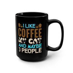 I Like My Coffee My CAT and maybe 3 people Black Mug, 15oz