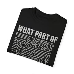 What Part of MicroTechnology Don't You Understand, Comfort Colors Unisex Garment-Dyed T-shirt
