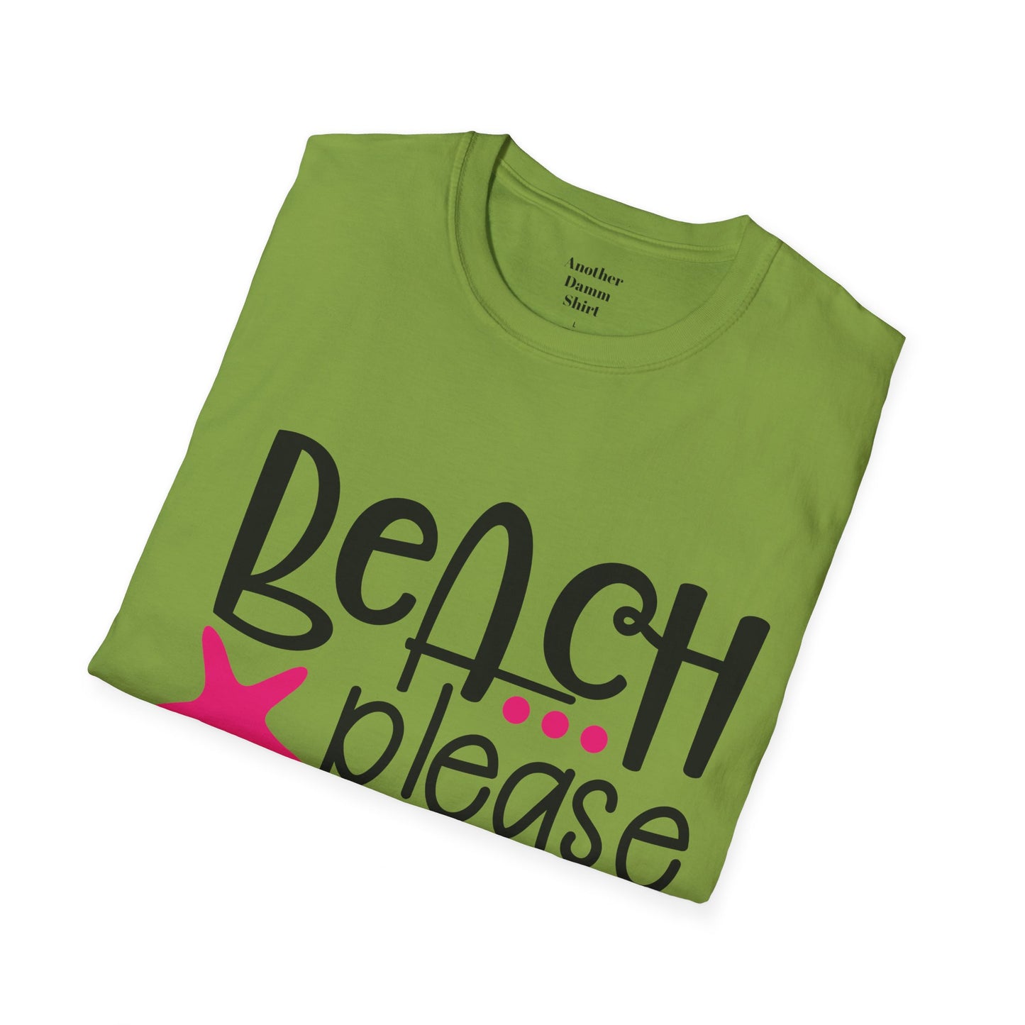 BEACH PLEASE with a Starfish Unisex Softstyle T-Shirt  Even if you don't live near the beach you can still dream.