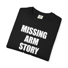 Funny Amputee Unisex T-Shirt - Missing Arm Story $10