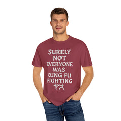 Funny Unisex T-Shirt - "Surely Not Everyone Was Kung Fu Fighting"
