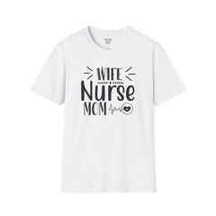 Wife Nurse Mom - Unisex Softstyle T-Shirt | Nurse Awareness,Medical Wear,Gift For Him,Scrubs Lover,Hospital Staff Gift,Gift For Her,RN