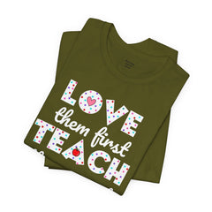 Teacher Tee Shirt - Unisex Jersey Short Sleeve Tee LOVE them first TEACH them second Quote