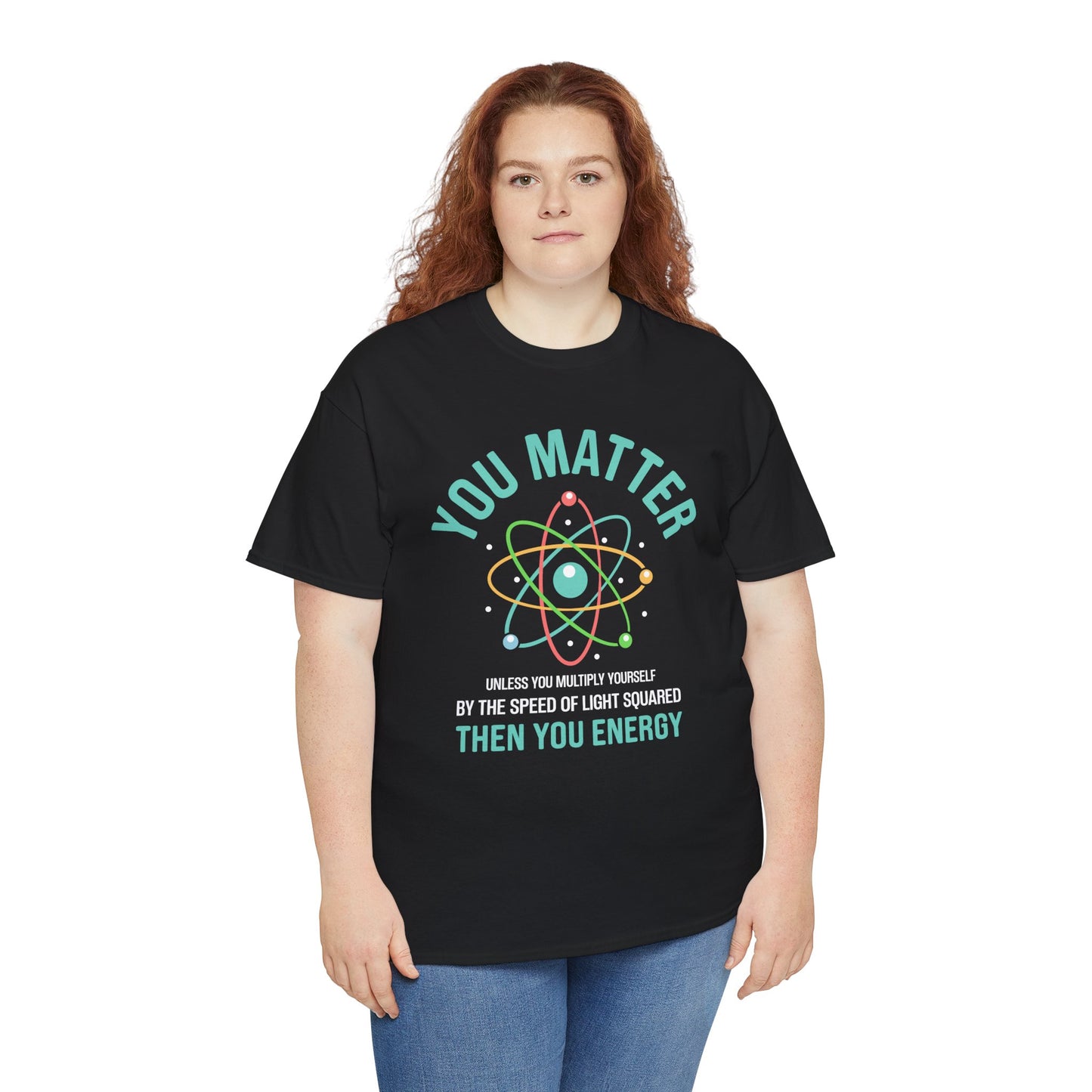 You Matter Funny Science Graphic - Unisex Heavy Cotton Tee