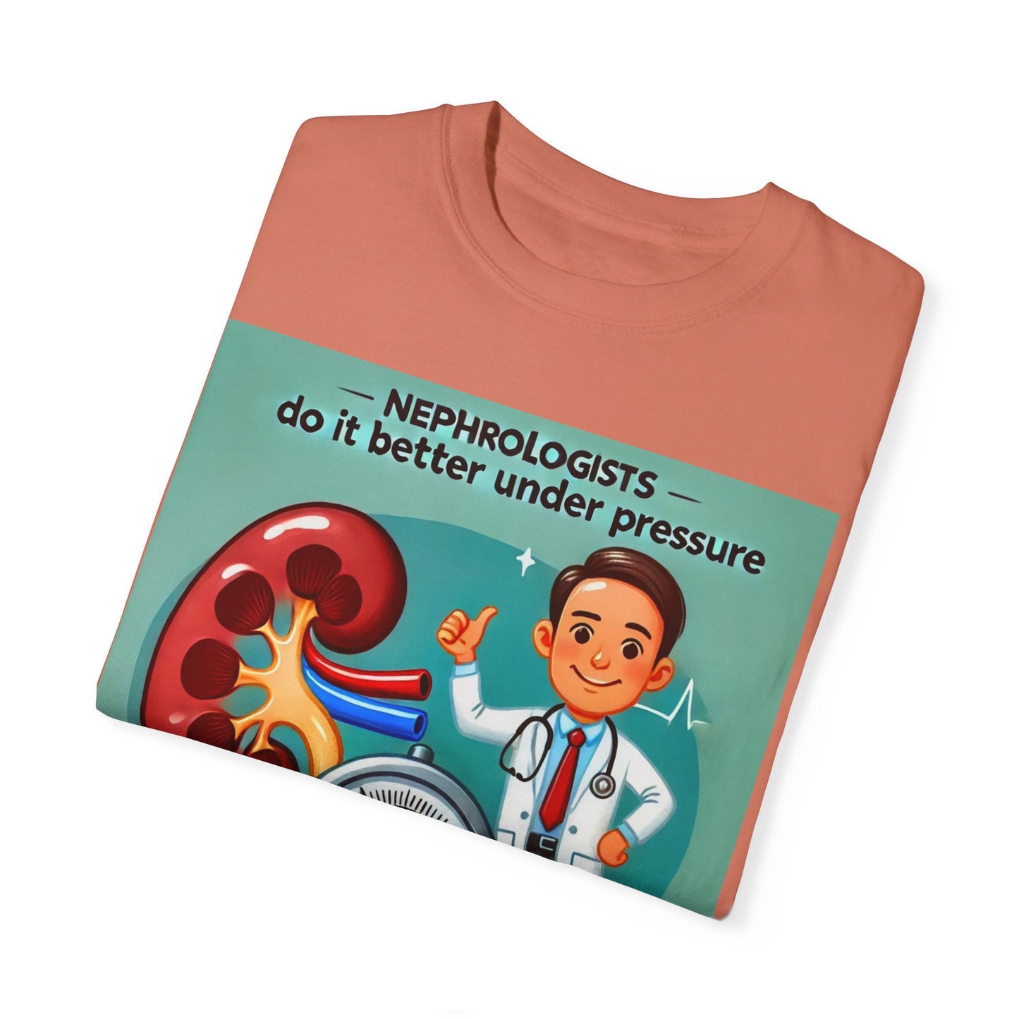 Nephrologists Do It Better Under Pressure, Graphic Unisex Garment-Dyed T-shirt