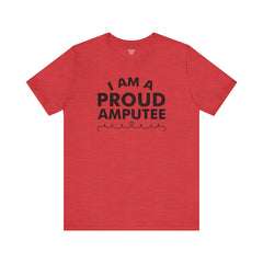 Im A Proud Amputee! - Unisex Jersey Short Sleeve Tee | Amputee Awareness,Limb Awareness,Leg Amputee,Gift For Him,Gift For Her, Arm Amputee