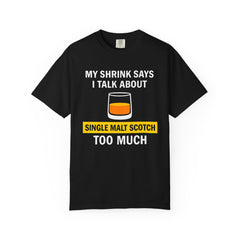 Funny Unisex T-Shirt - 'My Shrink Says I Talk About Single Malt Scotch Too Much'