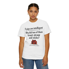 Critical Thinking T-Shirt — “If pigs are intelligent why did two of them trust straw and sticks?” Funny Educational Tee