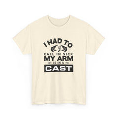 I Had To Call In Sick My Arm Is In A Cast / with a graphic of matching fishes /Unisex Heavy Cotton Tee / Fishing