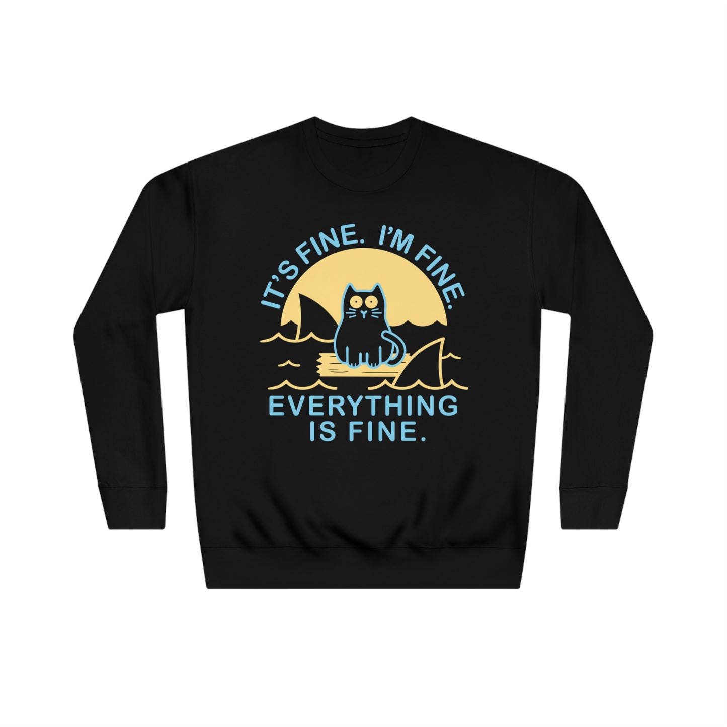 It's Fine, I'm Fine, Everything Is Fine Cat on A Raft surrounded by Sharks - Unisex Crew Sweatshirt