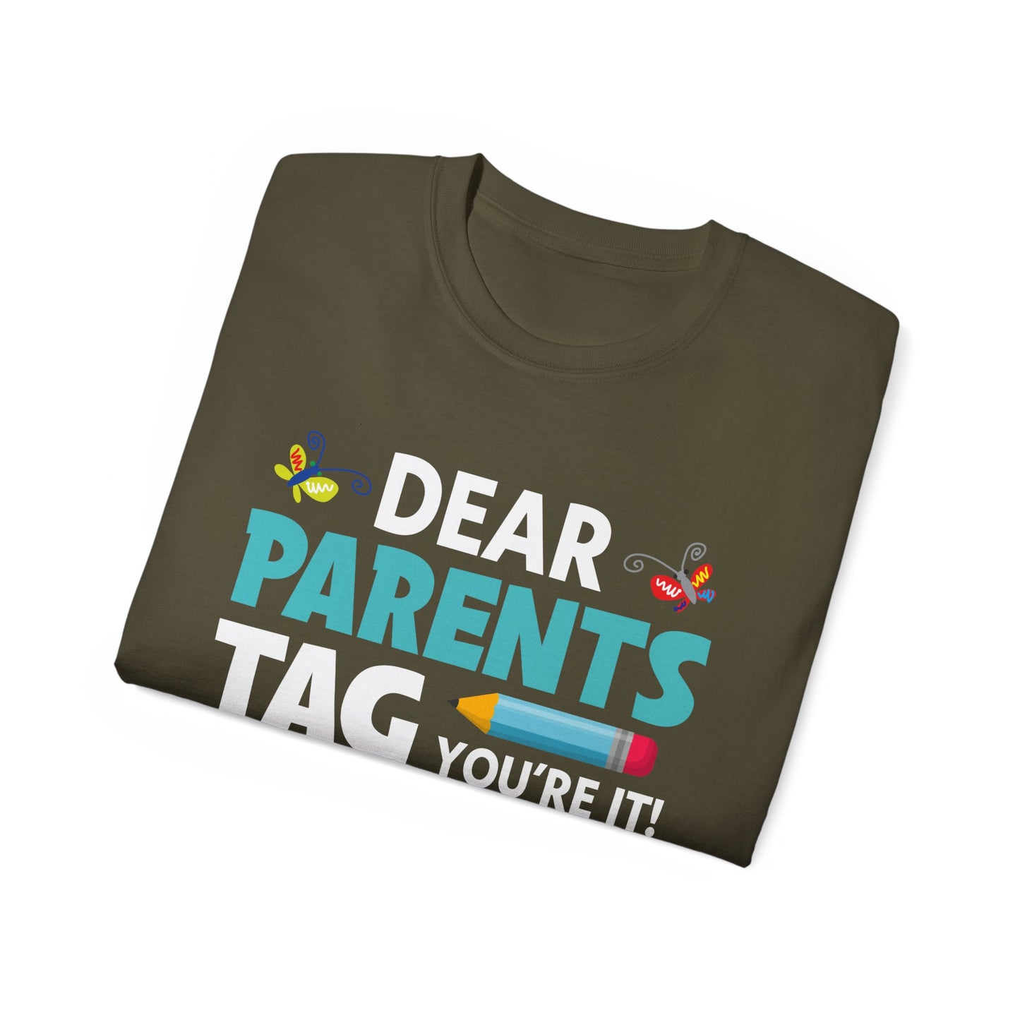 Dear Parents. Tag You're It, Love Teachers Unisex Ultra Cotton Tee