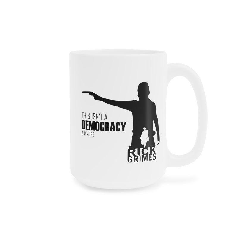 TWD Rick Grimes Quote, This Isn't A Democracy Anymore - Ceramic Mugs (11oz\15oz\20oz)
